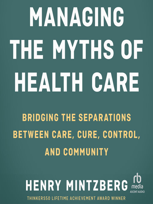 Title details for Managing the Myths of Health Care by Henry Mintzberg - Available